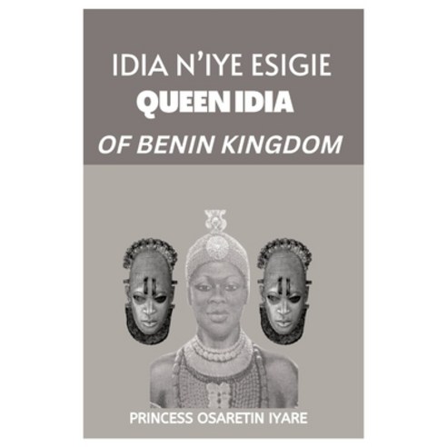 (영문도서) Idia n''Iye Esigie: Queen Idia of Benin Kingdom Paperback, Independently Published, English, 9798356572494