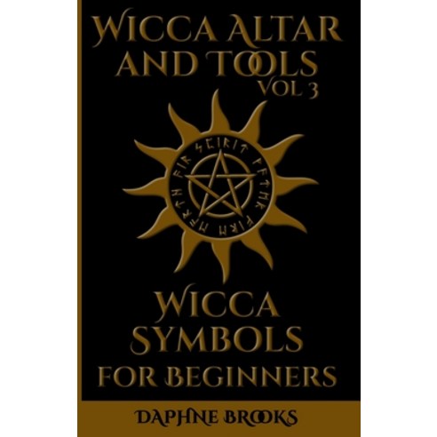 Wicca Altar and Tools - Wicca Symbols for Beginners: The Complete Guide to Symbology Water Fire C... Paperback, Independently Published