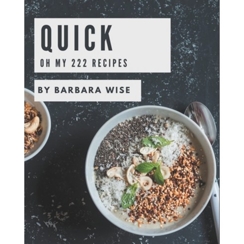 Oh My 222 Quick Recipes: Let''s Get Started with The Best Quick Cookbook! Paperback, Independently Published, English, 9798580090450