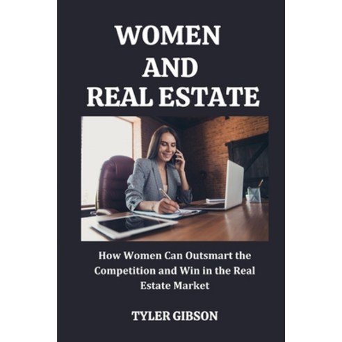(영문도서) Women and Real Estate: How Women Can Outsmart the Competition and Win in the Real Estate Market Paperback, Independently Published, English, 9798871489024