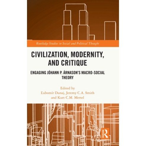 (영문도서) Civilization Modernity and Critique: Engaging Jóhann P. Árnason''s Macro-Social Theory Hardcover, Routledge, English, 9781032217727