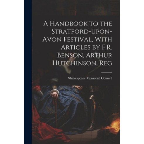 (영문도서) A Handbook to the Stratford-upon-Avon Festival With Articles by F.R. Benson Arthur Hutchins... Paperback, Legare Street Press, English, 9781021416568