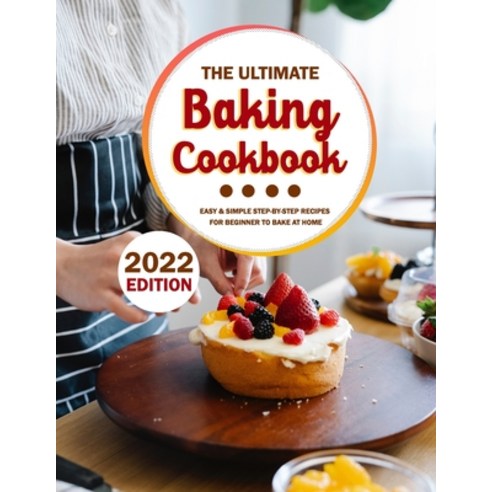 (영문도서) The Ultimate Baking Cookbook 2022: Easy & Simple Step-by-Step Recipes For Beginner To Bake At... Paperback, Independently Published, English, 9798436726847