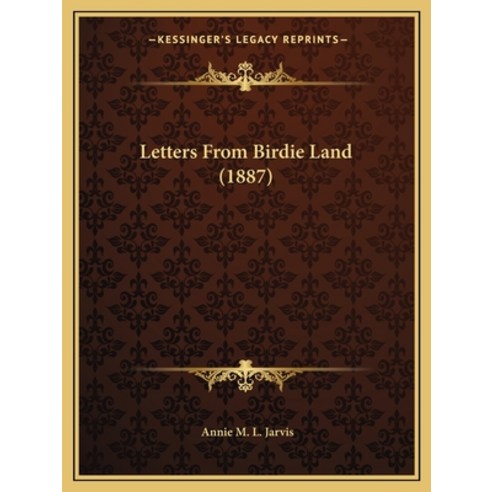 Letters From Birdie Land (1887) Paperback, Kessinger Publishing