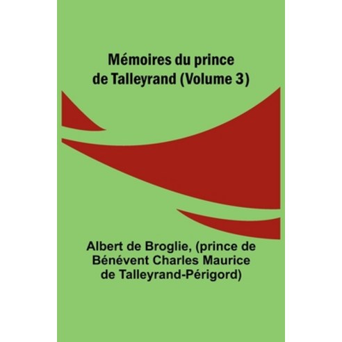 (영문도서) Mémoires du prince de Talleyrand (Volume 3) Paperback, Alpha Edition, English, 9789357386234