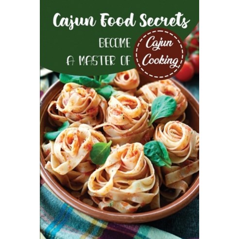 (영문도서) Cajun Food Secrets: Become A Master Of Cajun Cooking: Enjoy Tastes Of Cajun Paperback, Independently Published, English, 9798467245539
