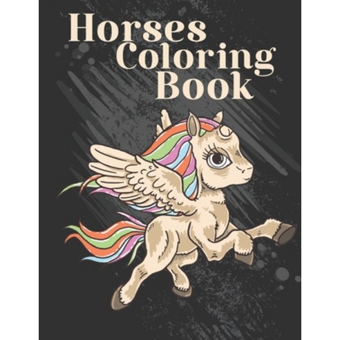 Horses Coloring Book: The Ultimate Horses Activity Gift Book For Kids Paperback, Independently Published, English, 9798715321510