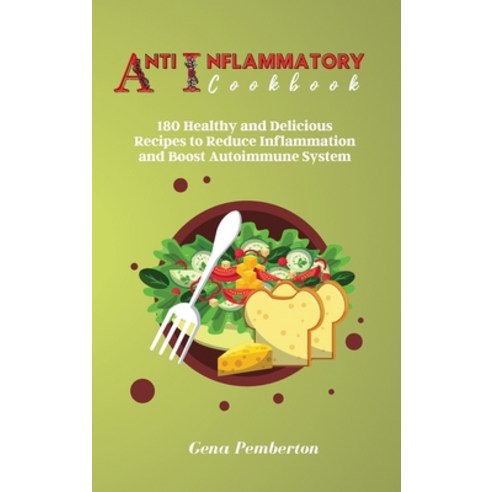 (영문도서) Anti-Inflammatory Diet Cookbook: 180 Healthy and Delicious Recipes to Reduce Inflammation and... Hardcover, G&#1077;n&#1072; P&#1077;mb..., English, 9781801883443