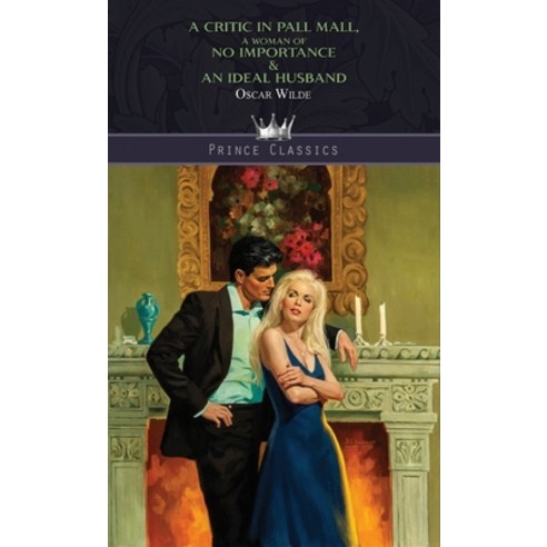 A Critic In Pall Mall A Woman of No Importance & An Ideal Husband Hardcover, Prince Classics