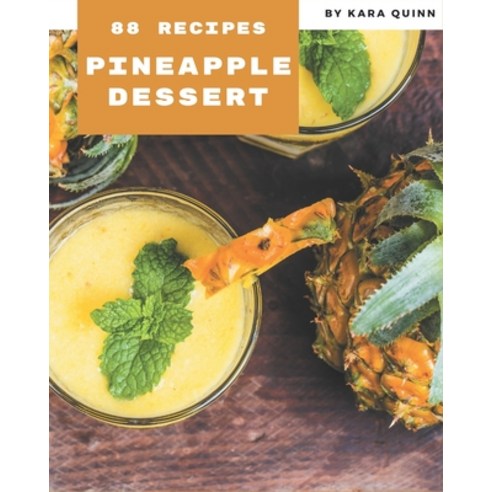 88 Pineapple Dessert Recipes: Pineapple Dessert Cookbook - The Magic to Create Incredible Flavor! Paperback, Independently Published