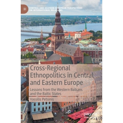 (영문도서) Cross-Regional Ethnopolitics in Central and Eastern Europe: Lessons from the Western Balkans ... Hardcover, Palgrave MacMillan, English, 9783030999506