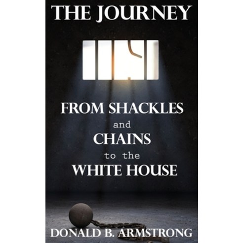 (영문도서) The Journey: From Shackles and Chains to the White House Hardcover, Dorrance Publishing Co., English, 9781638670704