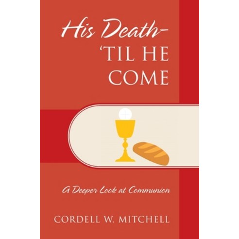 (영문도서) His Death-''Til He Come: A Deeper Look at Communion Paperback, Outskirts Press, English, 9781977244932
