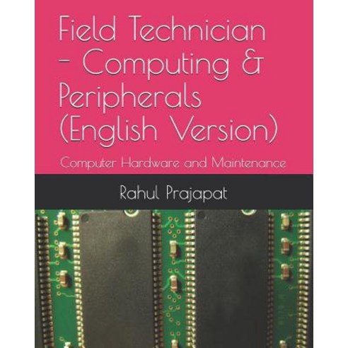 Field Technician - Computing & Peripherals (English Version): Computer Hardware and Maintenance Paperback, Independently Published