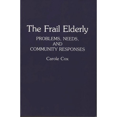 (영문도서) The Frail Elderly: Problems Needs and Community Responses Hardcover, Greenwood, English, 9780865692282