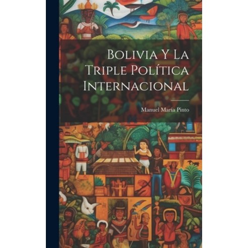 (영문도서) Bolivia y la Triple Política Internacional Hardcover, Legare Street Press, English, 9781020853623