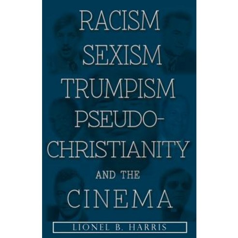 Racism Sexism Trumpism Pseudo-Christianity And The Cinema Paperback, Lettra Press LLC, English, 9781949746617