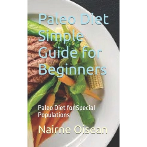 (영문도서) Paleo Diet Simple Guide for Beginners: Paleo Diet for Special Populations Paperback, Independently Published, English, 9798866246397