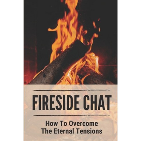 (영문도서) Fireside Chat: How To Overcome The Eternal Tensions: How To Build Peace Paperback, Independently Published, English, 9798519793414