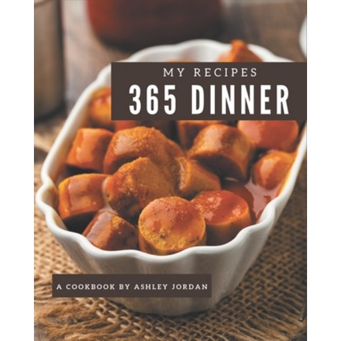 My 365 Dinner Recipes: Making More Memories in your Kitchen with Dinner Cookbook! Paperback, Independently Published, English, 9798567551424
