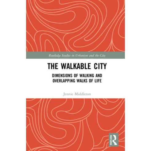 (영문도서) The Walkable City: Dimensions of Walking and Overlapping Walks of Life Hardcover, Routledge, English, 9781138697713