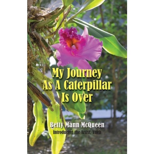 (영문도서) My Journey As A Caterpillar Is Over Paperback, Peppertree Press, English, 9781614936374