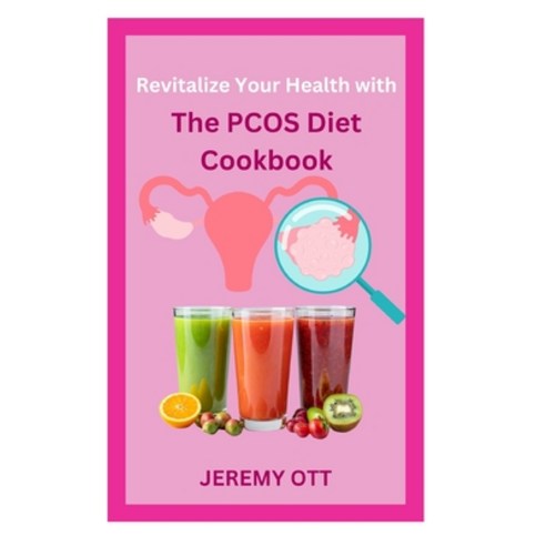 (영문도서) Revitalize Your Health with The PCOS Diet Cookbook: Nourishing Recipes for Hormonal Balance a... Paperback, Independently Published, English, 9798876702289