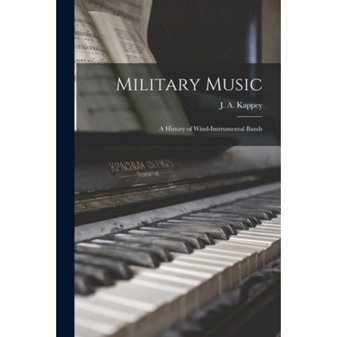 (영문도서) Military Music: A History of Wind-instrumental Bands Paperback, Legare Street Press, English, 9781015644335