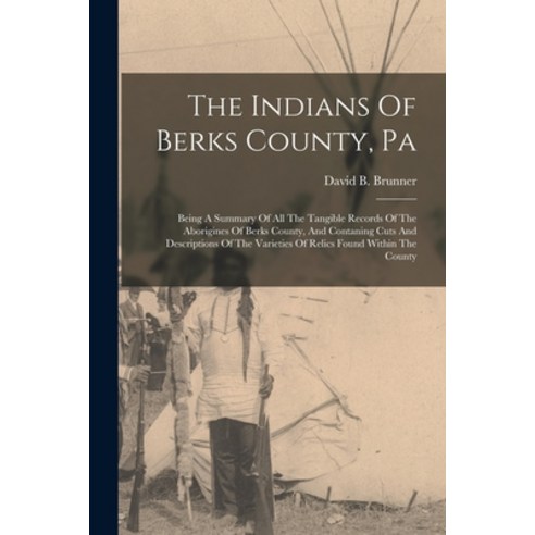(영문도서) The Indians Of Berks County Pa: Being A Summary Of All The Tangible Records Of The Aborigine... Paperback, Legare Street Press, English, 9781015453050