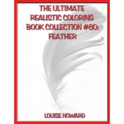 The Ultimate Realistic Coloring Book Collection #80: Feather Paperback ...