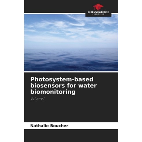 (영문도서) Photosystem-based biosensors for water biomonitoring Paperback, Our Knowledge Publishing, English, 9786205763049