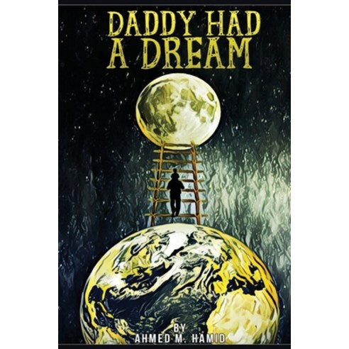 (영문도서) Daddy Had A Dream: Little Girl On the Moon Paperback, Ahmed M. Hamid Ahmed, English, 9781733573818