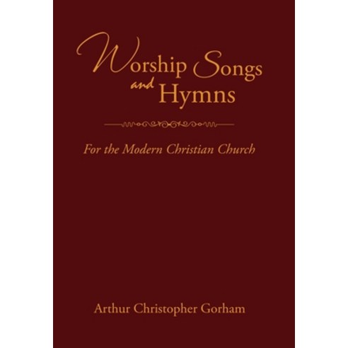 (영문도서) Worship Songs and Hymns: For the Modern Christian Church Hardcover, Xlibris Us, English, 9781669876823