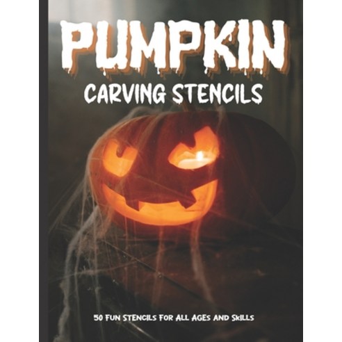 Pumpkin Carving Stencils: 50 Fun Stencils For All Ages and Skills (Halloween Crafts) Paperback, Independently Published, English, 9798697847367