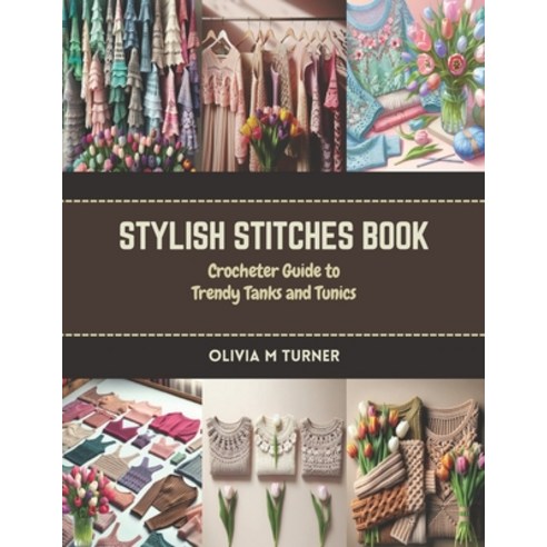 (영문도서) Stylish Stitches Book: Crocheter Guide to Trendy Tanks and Tunics Paperback, Independently Published, English, 9798873196333