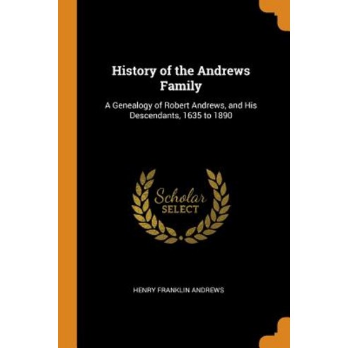 History of the Andrews Family: A Genealogy of Robert Andrews and His Descendants 1635 to 1890 Paperback, Franklin Classics, English, 9780342222841