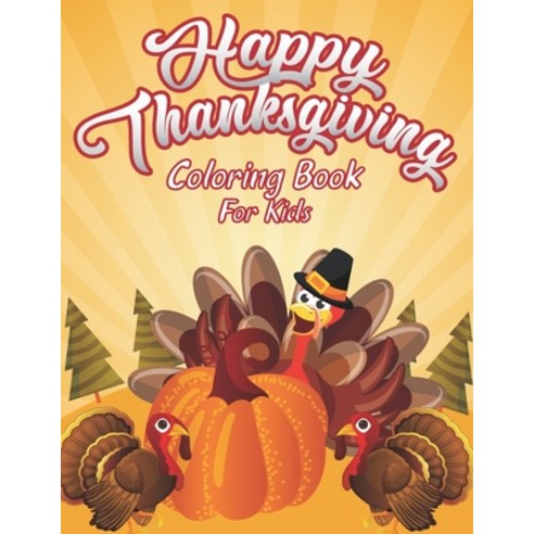 Happy Thanksgiving Coloring Book For Kids: A Huge Collection of Fun and Crazy Coloring Pages Decorat... Paperback, Independently Published, English, 9798564467858