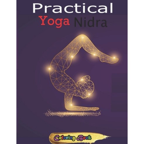 Practical Yoga Nidra: 54+ Essential Illustrated Poses For Better Health Stress Relief and Weight Loss Paperback, Independently Published, English, 9798565406290