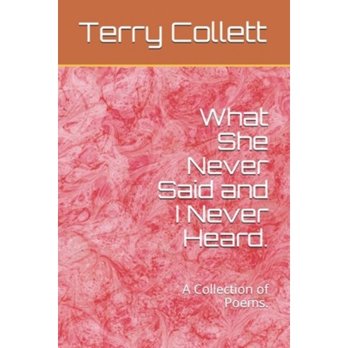 What She Never Said and I Never Heard.: A Collection of Poems. Paperback, Independently Published, English, 9798747959033