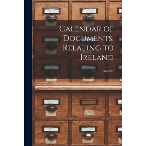 (영문도서) Calendar of Documents Relating to Ireland: 1302-1307 Paperback, Legare Street Press, English, 9781019154366