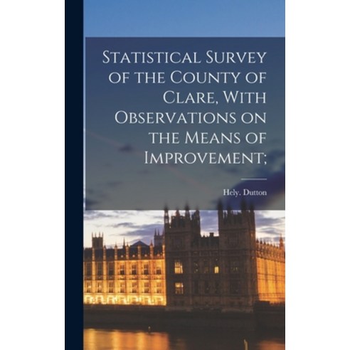 (영문도서) Statistical Survey of the County of Clare With Observations on the Means of Improvement; Hardcover, Legare Street Press, English, 9781018867427