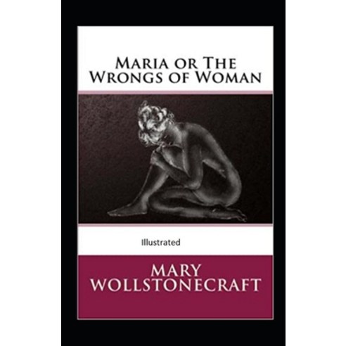 Maria: or The Wrongs of Woman Illustrated Paperback, Independently Published, English, 9798694906999