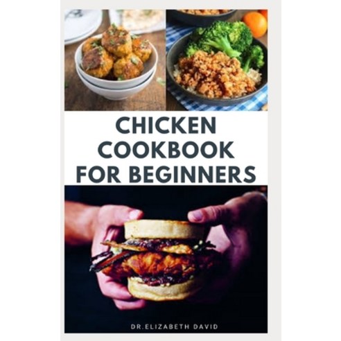 Chicken Cookbook for Beginners: Quick and Easy Chicken Recipes Dietary ...