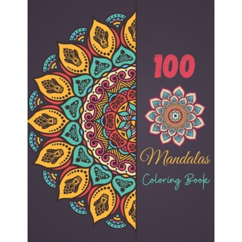 100 Mandala Coloring Book: Magnificent Mandala Designs To Color For Adult Relaxation And Stress Reli... Paperback, Independently Published, English, 9798739277060