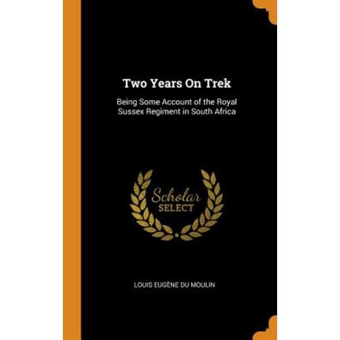 (영문도서) Two Years on Trek: Being Some Account of the Royal Sussex Regiment in South Africa Hardcover, Franklin Classics Trade Press, English, 9780343816582