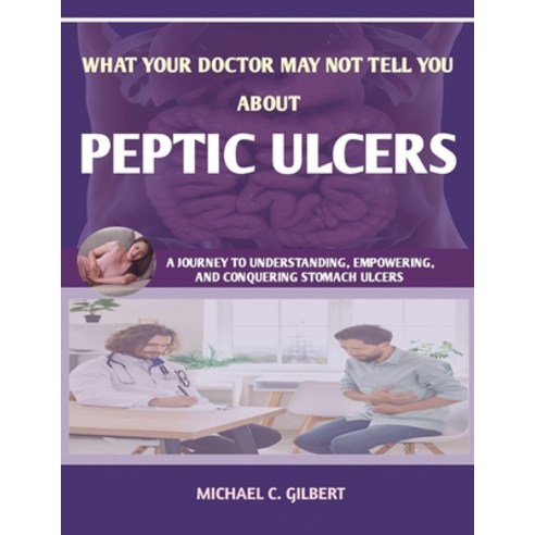 (영문도서) What Your Doctor May Not Tell You about Peptic Ulcers: A Journey to Understanding Empowering... Paperback, Independently Published, English, 9798874447519