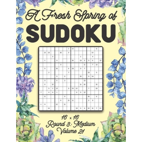 A Fresh Spring of Sudoku 16 x 16 Round 3: Medium Volume 21: Sudoku for Relaxation Spring Puzzle Game... Paperback, Independently Published, English, 9798599004950