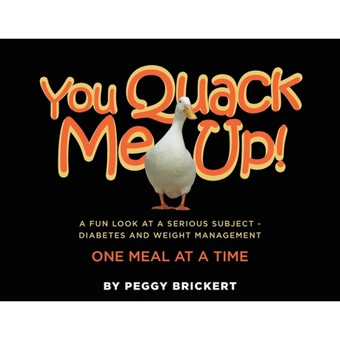 You Quack Me Up! A Fun Look at a Serious Subject - Diabetes and Weight Management One Meal at a Time Paperback, Peggy J Brickert