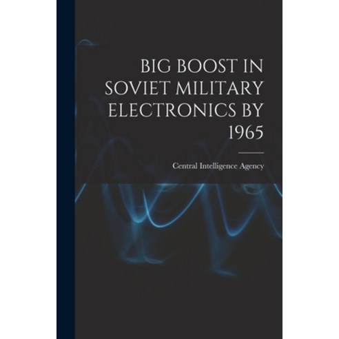 (영문도서) Big Boost in Soviet Military Electronics by 1965 Paperback, Hassell Street Press, English, 9781013981227