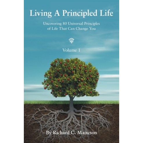 (영문도서) Living a Principled Life: Uncovering 80 Universal Principles of Life That Can Change You Paperback, Authorhouse, English, 9781665543361